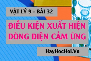Điều kiện xuất hiện dòng điện cảm ứng trong cuộn dây dẫn kín là gì? - Vật lý 9 bài 32